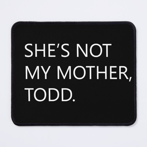 Item preview, She's not my mother, Todd designed and sold by TraumaCaspian.