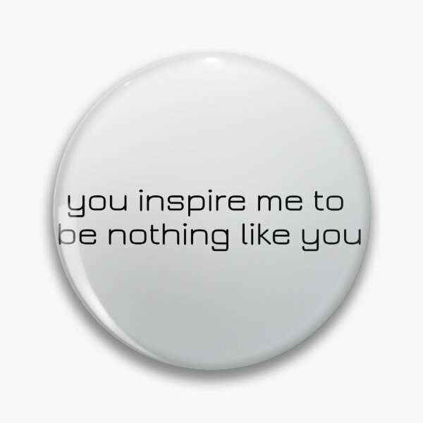 Item preview, you inspire me to be nothing like you designed and sold by morgananjos.