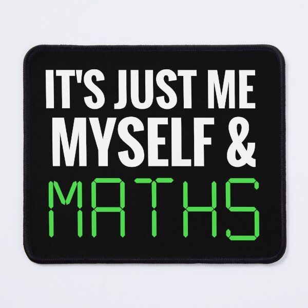 Item preview, Me Myself and Maths - Funny Maths Quotes designed and sold by EnzoVectorism.