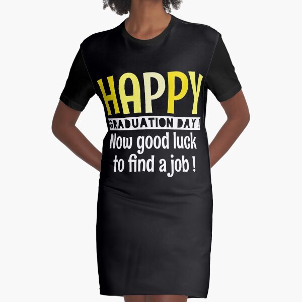 Graduation Day Sarcasm - Funny Graduation Quotes Graphic T-Shirt Dress