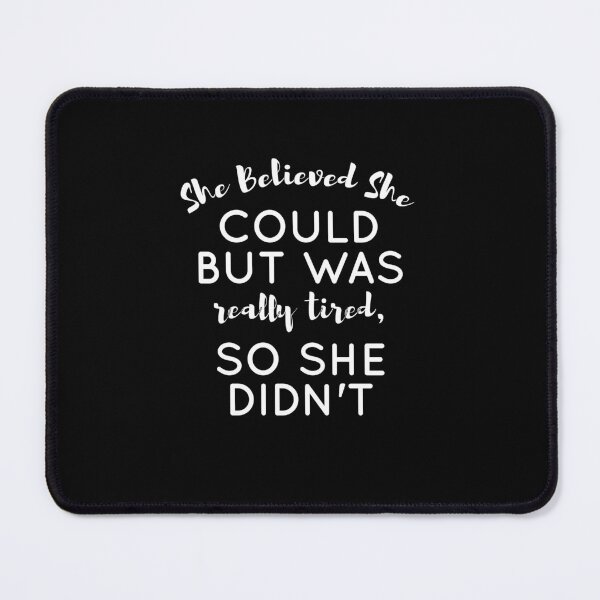 Item preview, She Believed She Could But She Was Tired Funny Mom, she believed she could but she was really tired so she didn't, She Believed She Could designed and sold by RedArtsDesign.