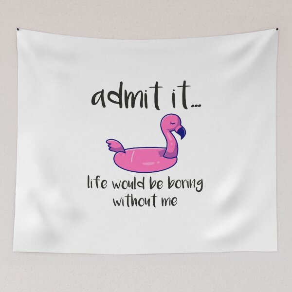 Artikelvorschau, Gib zu, dass das Leben ohne mich langweilig wäre, lustiger Flamingo, gib zu, dass das Leben ohne mich langweilig wäre, lustiger Sommer, Sommerflamingo entworfen und verkauft von RedArtsDesign.