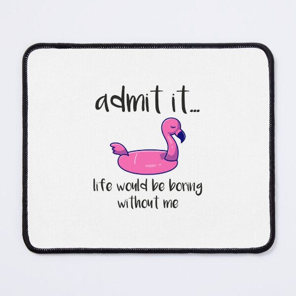 Item preview, Admit It Life Would Be Boring Without Me Funny Flamingo, Admit It Life Would Be Boring Without Me, funny summer,summer flamingo designed and sold by RedArtsDesign.