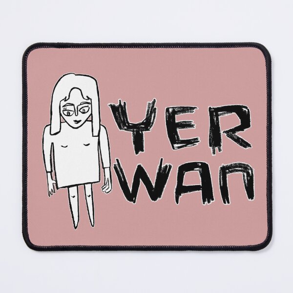 Item preview, Yer Wan, Irish Slang for Your One, Irish Girl designed and sold by badlydrawnbabe.