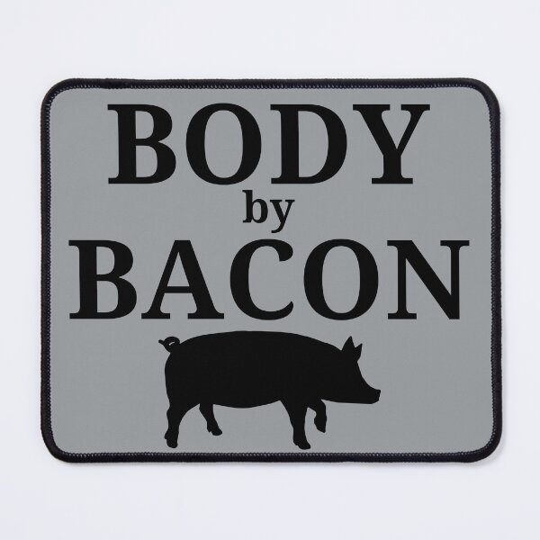 Item preview, Body By Bacon! This Design Is For Anyone Who Believes That Everything Is Better With Bacon! designed and sold by joysandone.