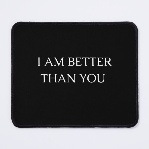 Item preview, I am better than you designed and sold by authenticwords.