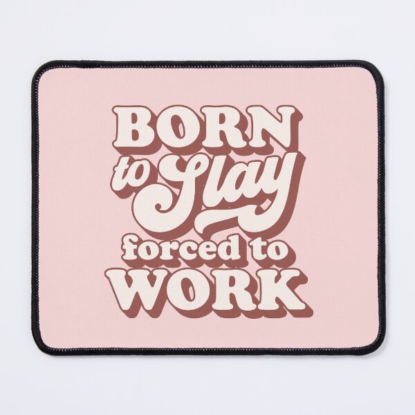 Item preview, Born to slay forced to work 02 designed and sold by MamSelle.