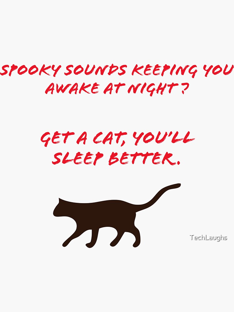 "Spooky sounds keeping you awake at night? Get a cat." Sticker for Sale