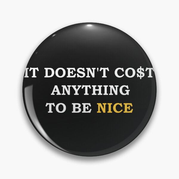Item preview, It doesn't cost anything to be nice! designed and sold by Airdale Navy.