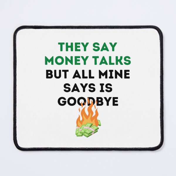Item preview, They Say Money Talks But All Mine Says Is Goodbye designed and sold by RobbRY.
