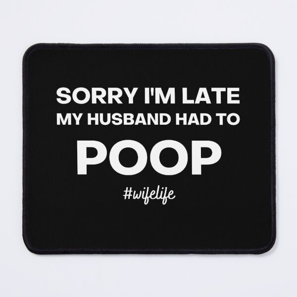 Item preview, Sorry Im Late My Husband Has To Poop #wifelife designed and sold by Dope Trends ☑️.