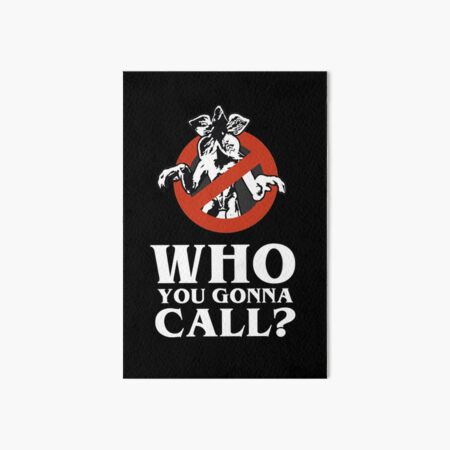 who you gonna call - stranger things - demogorgon Art Board Print