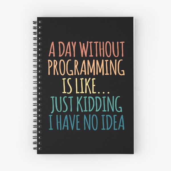 Item preview, A Day Without Programming Is Like Just Kidding I Have No Idea designed and sold by kindxinn.