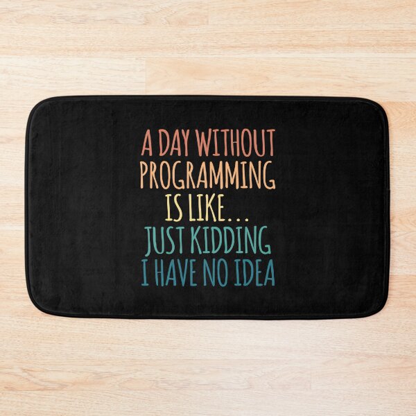 Item preview, A Day Without Programming Is Like Just Kidding I Have No Idea designed and sold by kindxinn.