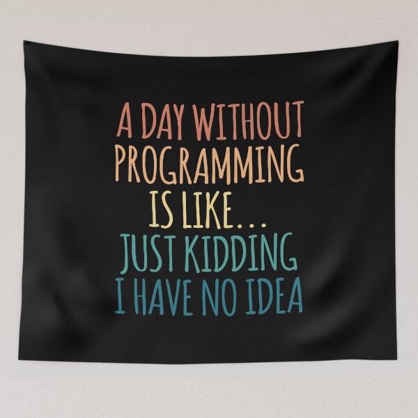 Item preview, A Day Without Programming Is Like Just Kidding I Have No Idea designed and sold by kindxinn.