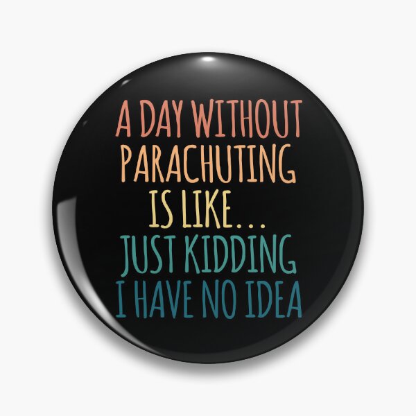 Item preview, A Day Without Parachuting Is Like Just Kidding I Have No Idea designed and sold by kindxinn.