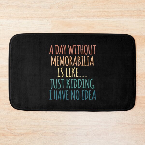 Item preview, A Day Without Memorabilia Is Like Just Kidding I Have No Idea designed and sold by kindxinn.