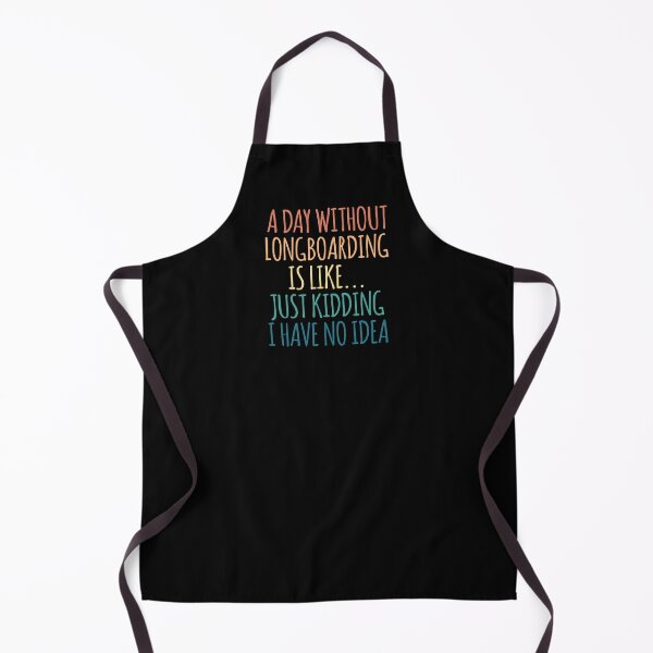 Item preview, A Day Without Longboarding Is Like Just Kidding I Have No Idea designed and sold by kindxinn.