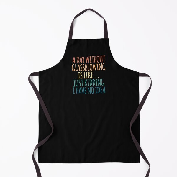 Item preview, A Day Without Glassblowing Is Like Just Kidding I Have No Idea designed and sold by kindxinn.