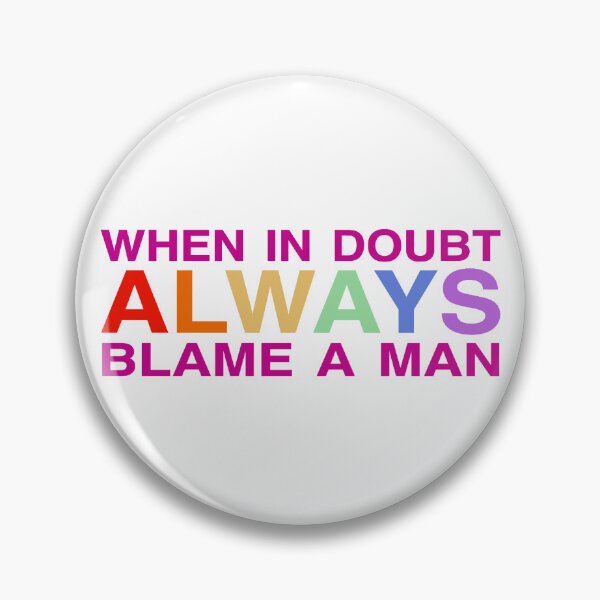 Item preview, when in doubt ALWAYS blame a man designed and sold by Mackenzie Swanson.