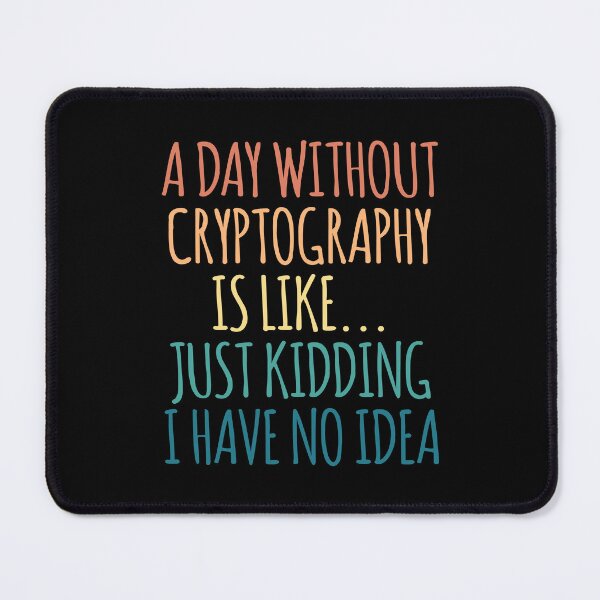 Item preview, A Day Without Cryptography Is Like Just Kidding I Have No Idea designed and sold by kindxinn.