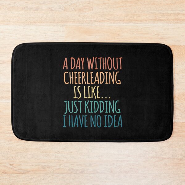 Item preview, A Day Without Cheerleading Is Like Just Kidding I Have No Idea designed and sold by kindxinn.