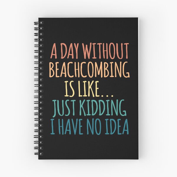 Item preview, A Day Without Beachcombing Is Like Just Kidding I Have No Idea designed and sold by kindxinn.