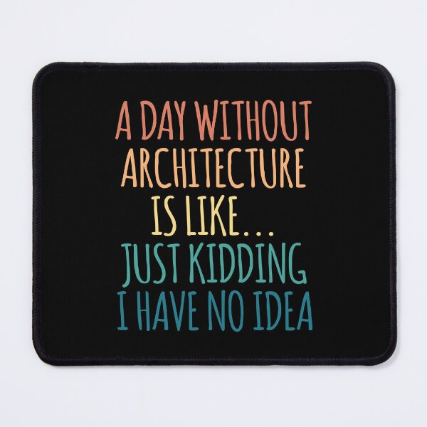 Item preview, A Day Without Architecture Is Like Just Kidding I Have No Idea designed and sold by kindxinn.