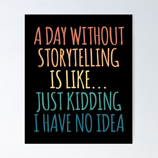 Item preview, A Day Without Storytelling Is Like Just Kidding I Have No Idea designed and sold by kindxinn.