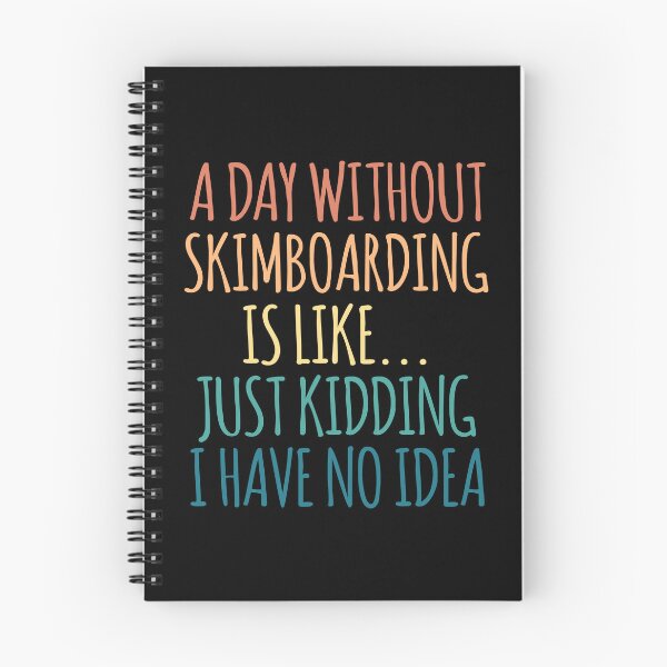 Item preview, A Day Without Skimboarding Is Like Just Kidding I Have No Idea designed and sold by kindxinn.