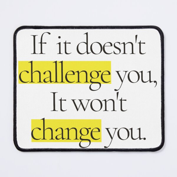 Item preview, If it doesn't challenge you, It won't change you designed and sold by IndegoCarlton.