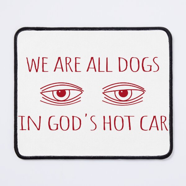 Item preview, We Are All Dogs In God's Hot Car  designed and sold by saidox.