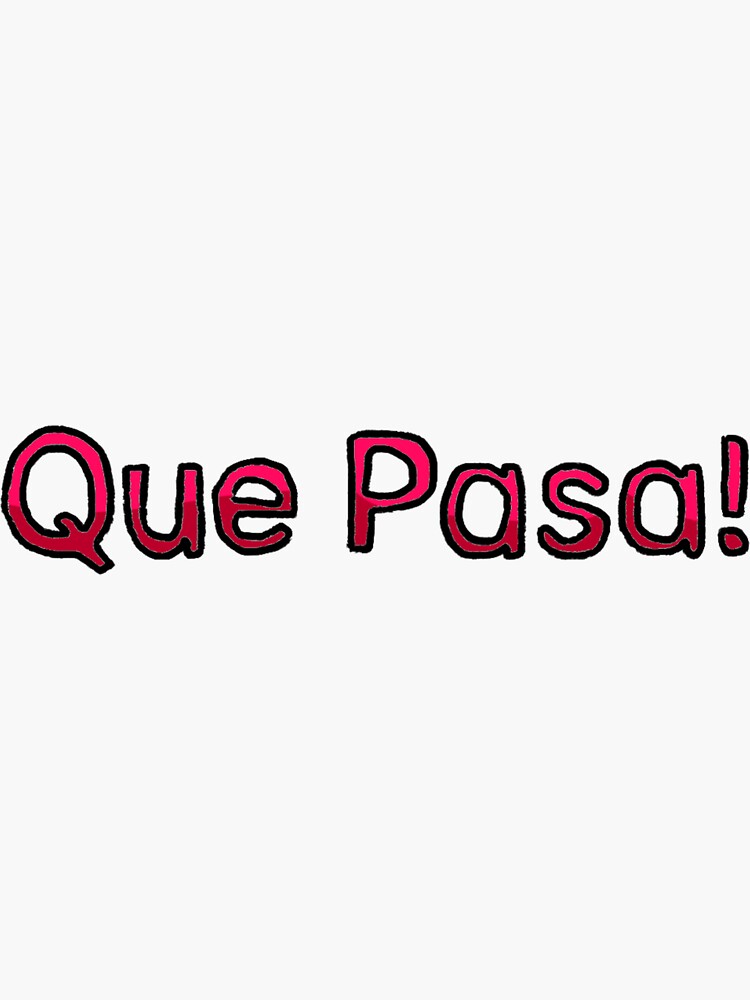 "Que Pasa! (What's up in Spanish)" Sticker for Sale by Usagicollection