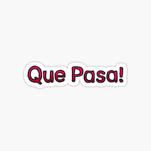 que-pasa-what-s-up-in-spanish-sticker-for-sale-by-usagicollection