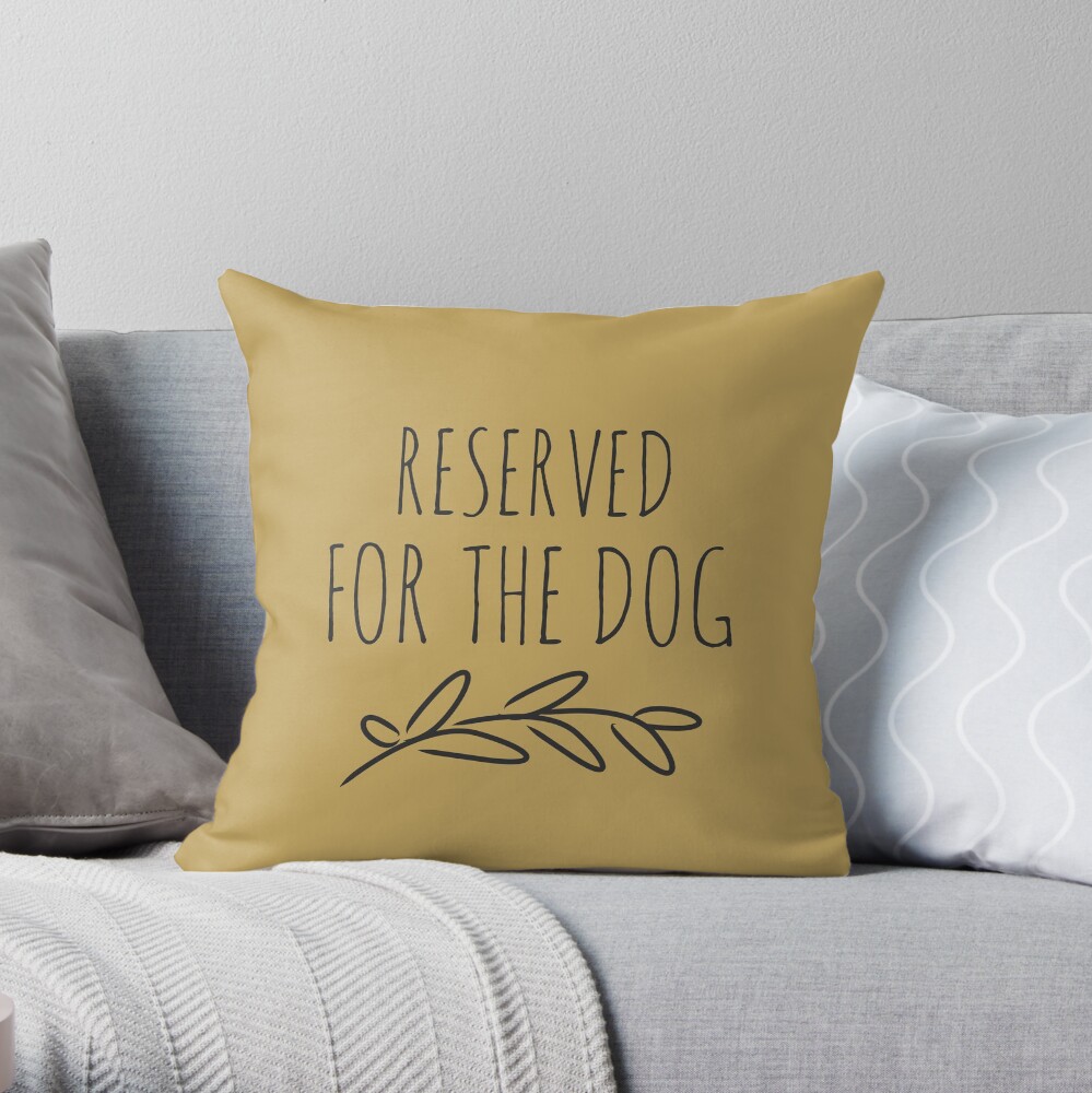 Reserved for the dog. Gold Throw Pillow