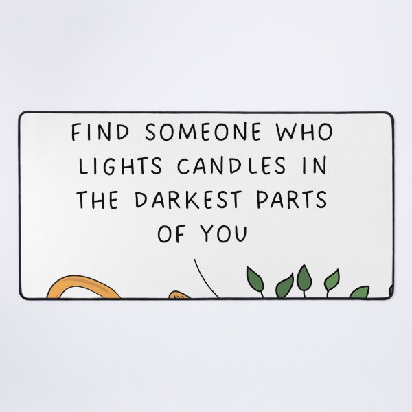 Item preview, find someone who lights candles in the darkest parts of you designed and sold by TheOneStyleBro.