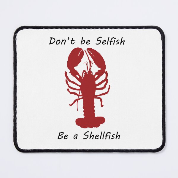 Item preview, Don't be selfish be a shellfish - Lobster designed and sold by CanidaeVulpes.