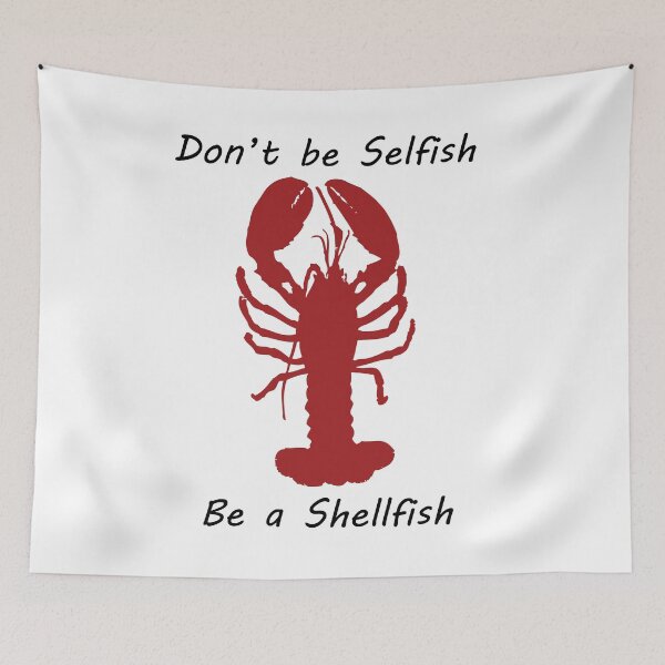 Item preview, Don't be selfish be a shellfish - Lobster designed and sold by CanidaeVulpes.