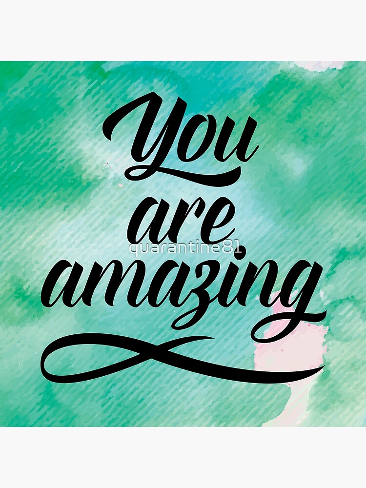 you-are-amazing-quote-poster-for-sale-by-quarantine81-redbubble