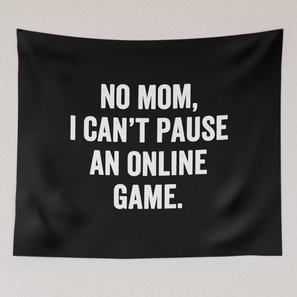 Item preview, No mom, I can't pause an online game - funny online gamer designed and sold by Captain Mood.