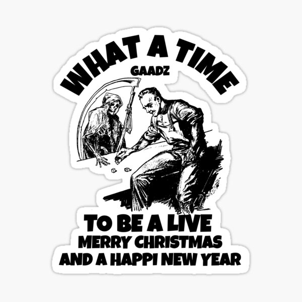 "WHAT A TIME TO BE ALIVE MERRY CHRISTMAS AND A HAPPY NEW YEAR" Sticker
