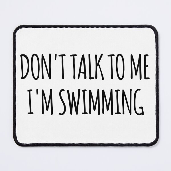 Item preview, Don't Talk To Me I'm Swimming - funny text simple font - meme ironic satire designed and sold by Abyotic.