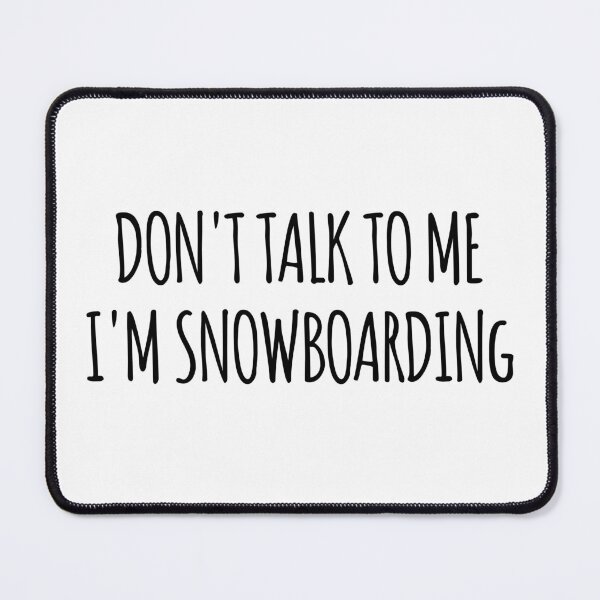 Item preview, Don't Talk To Me I'm Snowboarding - funny text simple font - meme ironic satire designed and sold by Abyotic.