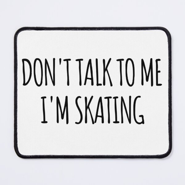 Item preview, Don't Talk To Me I'm Skating - funny text simple font - meme ironic satire designed and sold by Abyotic.