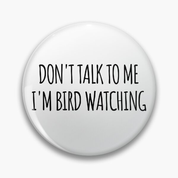 Item preview, Don't Talk To Me I'm Bird Watching - funny text simple font - meme ironic satire designed and sold by Abyotic.
