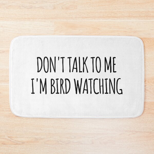 Item preview, Don't Talk To Me I'm Bird Watching - funny text simple font - meme ironic satire designed and sold by Abyotic.