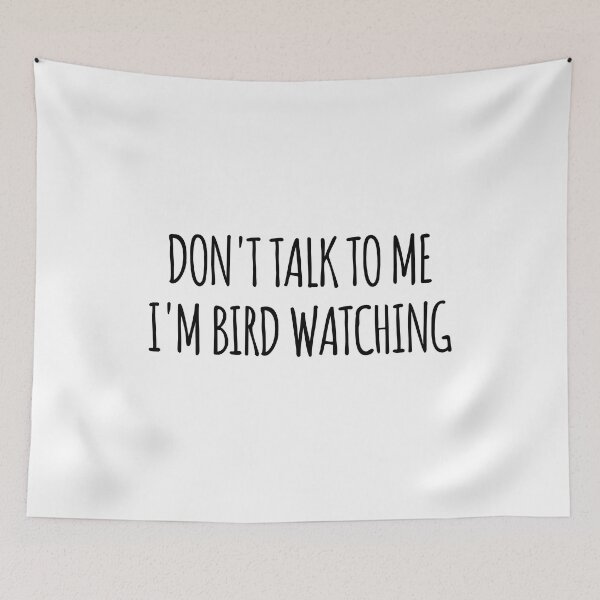 Item preview, Don't Talk To Me I'm Bird Watching - funny text simple font - meme ironic satire designed and sold by Abyotic.