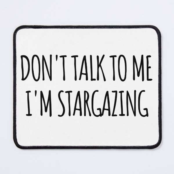 Item preview, Don't Talk To Me I'm Stargazing - funny text simple font - meme ironic satire designed and sold by Abyotic.