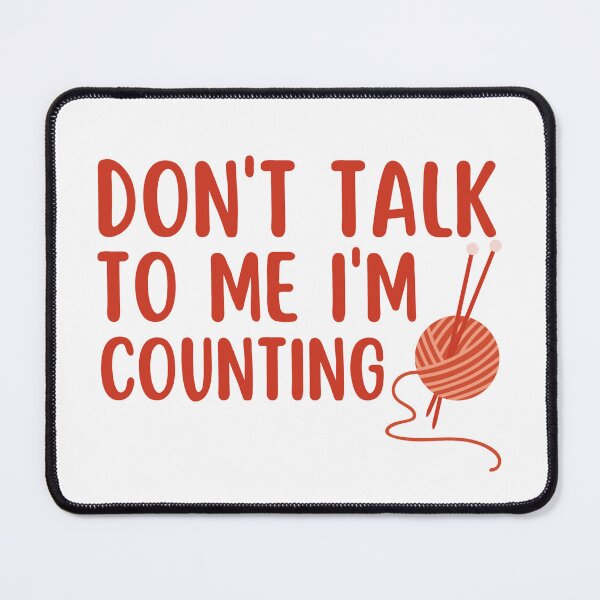 Item preview, Dont Talk To Me Im Counting - Funny Knitting Quotes  designed and sold by chetan786.