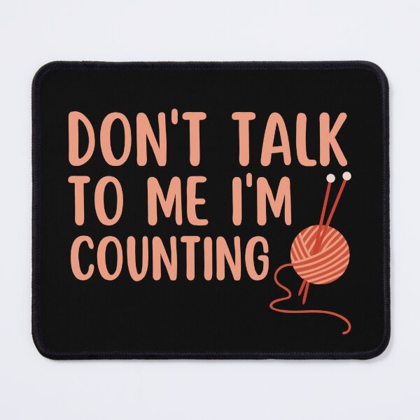 Item preview, Dont Talk To Me Im Counting - Funny Knitting Quotes designed and sold by chetan786.